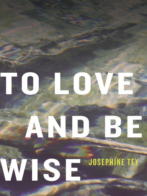 Title details for To Love and Be Wise by Josephine Tey - Available